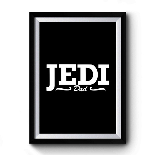 Jedi Dad Funny Star Wars Inspired Premium Poster