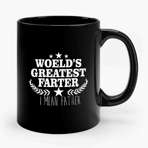 Worlds Greatest Farter I Mean Father Funny Fathers Day Ceramic Mug