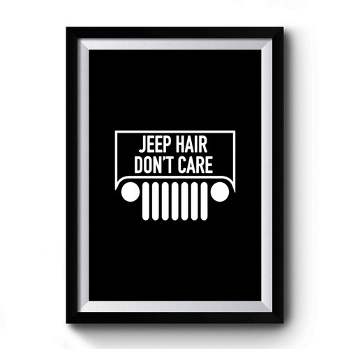 Jeep Hair Don't Care Jeep Love Jeep Live Premium Poster
