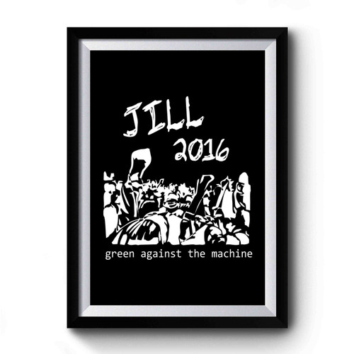 Jill 2016 Green Against The Machine Jill Stein For President Premium Poster