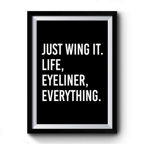 Just Wing It Life Eyeliner Everything Funny Quote Premium Poster