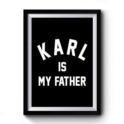 Karl Is My Father Special Design Premium Poster