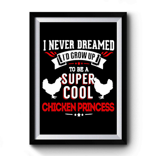 Kids Super Cool Chicken Princess Princess For Kids Rockin It Like Mom Or Grandma Premium Poster