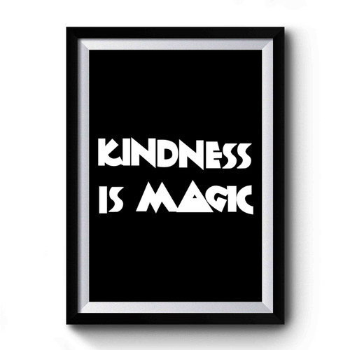 Kindness Is Magic Premium Poster