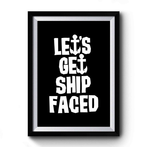 Lets Get Ship Faced Boating Cruise Funny Anchor Design Premium Poster