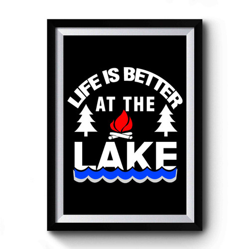 Life Is Better At The Lake Outdoors Fun Camping Premium Poster