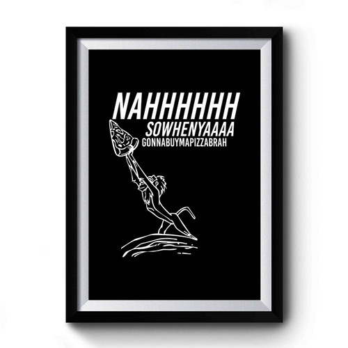 Lion King Funny Pizza Nahhhhh Sowhenyaaa Gonnabuymapizzabrah Brah Monkey Pizza Simba Premium Poster