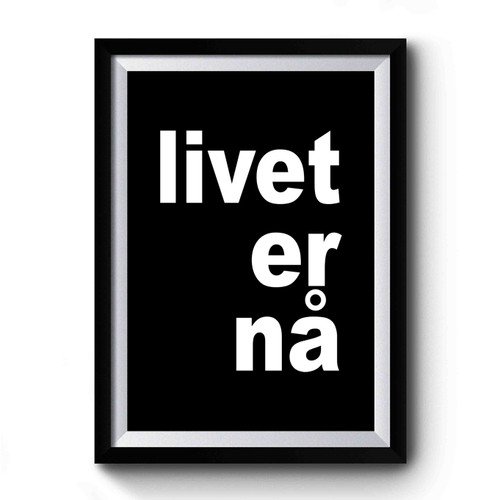Livet Er Na Premium Poster