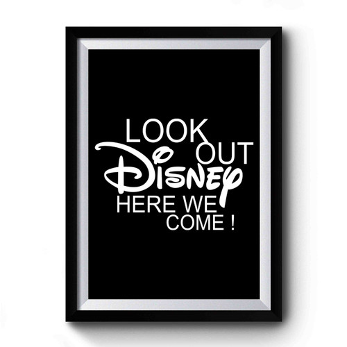 Look Out Disney Here We Come Disney Land Disney World Premium Poster