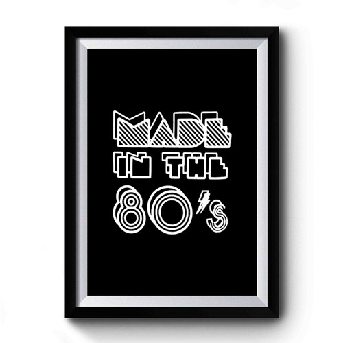 Made In The 80's 1980's Eighties Party Costume Halloween Premium Poster Made In The 80's 1980's Eighties Party Costume Halloween Premium Poster