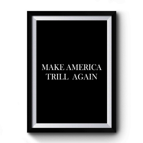 Make America Trill Again Premium Poster