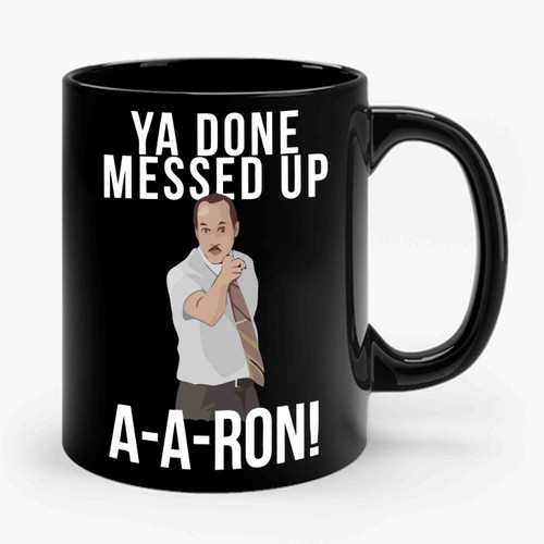 Ya Done Messed Up A A Ron Ceramic Mug