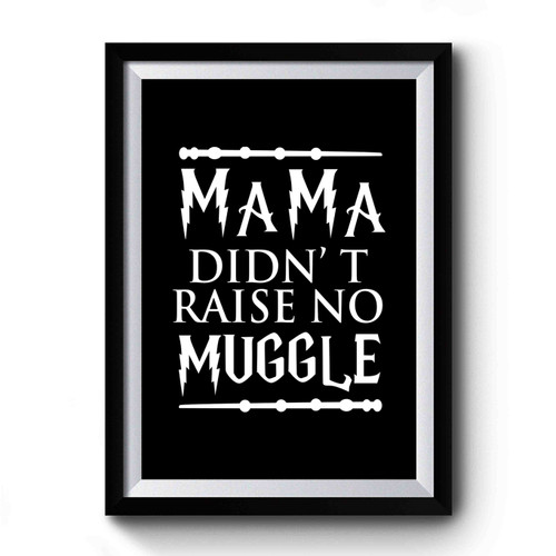 Mama Didn't Raise No Muggle Tee For Infants Premium Poster
