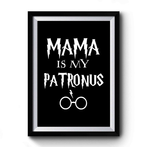 Mama Is My Patronus Harry Potter Fans Geek Nerd Premium Poster