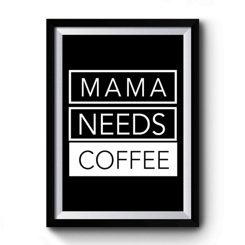 Mama Needs Coffee Mom Gift Premium Poster
