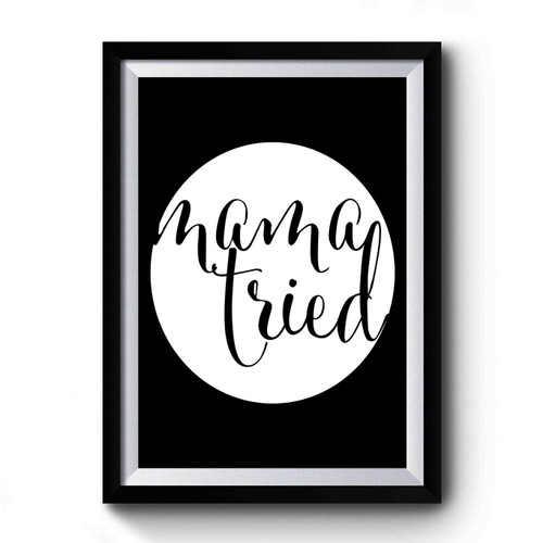 MAMA TRIED 2 Premium Poster