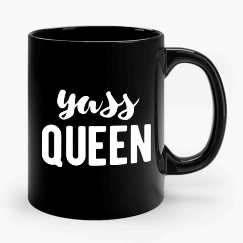 Yass Queen Fabulous Sassy Girly Funny Sass Ceramic Mug