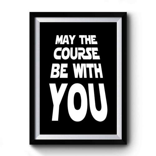 May The Course Be With You Star Wars Gifts For Fathers Day Fathers Day Gift Premium Poster