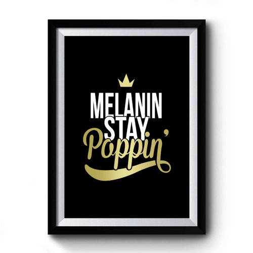 Melanin Stay Poppin With Crown Premium Poster