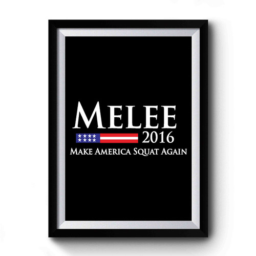 Melee 2016 Make America Squat Again For A Good Time Premium Poster