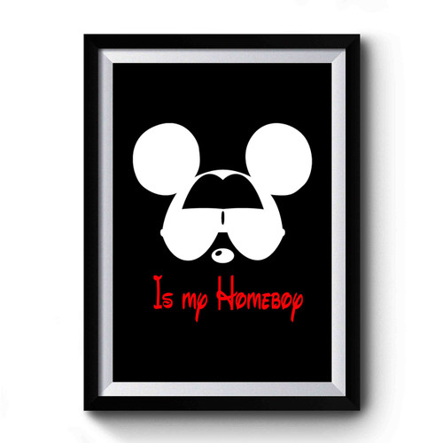 Mickey Is My Homeboy Mickey Mouse Disney Trip Mickey Mickey Mouse Birthday Disneyland Cute Mickey Minnie 1 Premium Poster