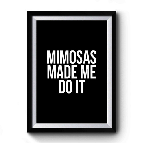 Mimosas Made Me Do It Bachelorette Party 2 Premium Poster
