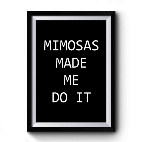 Mimosas Made Me Do It Bachelorette Party 3 Premium Poster Mimosas Made Me Do It Bachelorette Party 3 Premium Poster