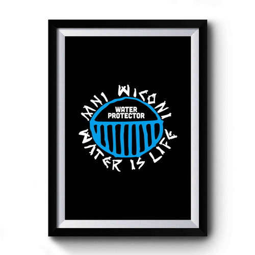 Mni Wiconi - Water Protector - Water Is Life - Indigo Dakota Access Premium Poster