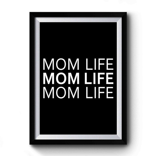 Mom Life Mom Life Mom Life Premium Poster