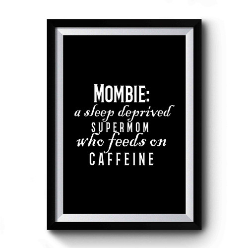 Mombie Definition Funny Mom Quote Coffee Lover Premium Poster