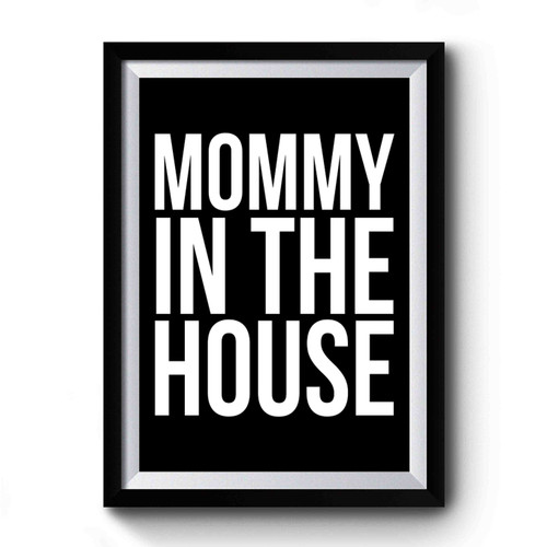 Mommy In The House Typography Funny Mom Love Premium Poster