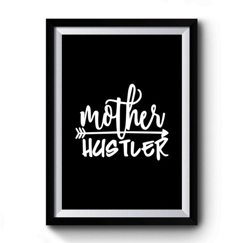 Mother Hustler Mama Bear Motherhood Hustle Mom Life Premium Poster