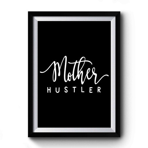 Mother Hustler Mom Mama Mom Life Mom Of Boys Hustling Premium Poster