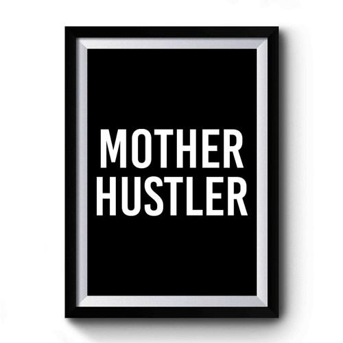 Mother Hustler Mom Mama Mom Life Premium Poster