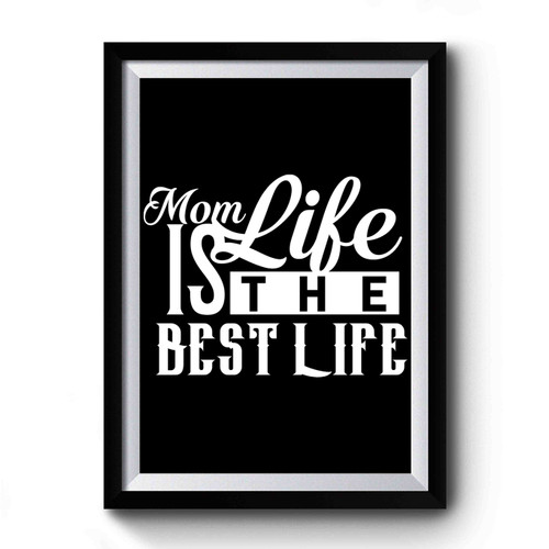 Mothers Day Mom Birthday Mom Life is The Best Life Premium Poster