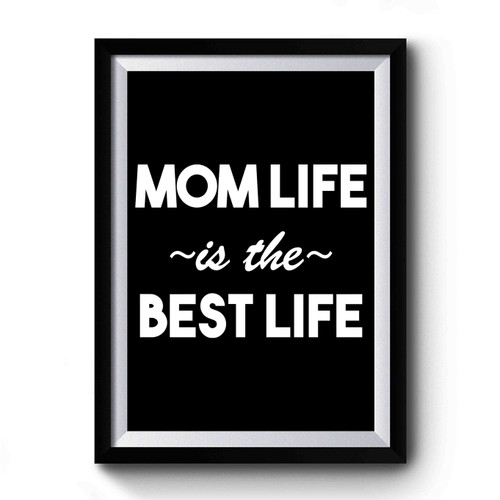 Mothers Day Mom Life Is The Best Life Gift For Mom Awesome Mom Mom Birthday Valentines Gift Premium Poster