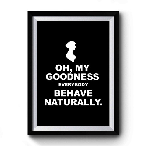 Mrs. Bennet Oh My Goodness Every Body Have Naturally Premium Poster