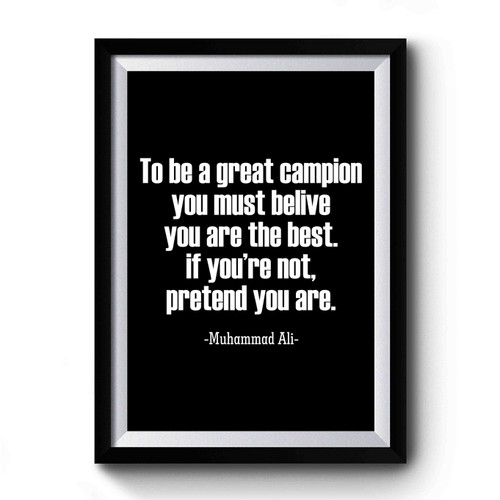 Muhammad Ali Cassius Clay Quotes To Be A Great Campion You Must Belive You Are The Best Premium Poster