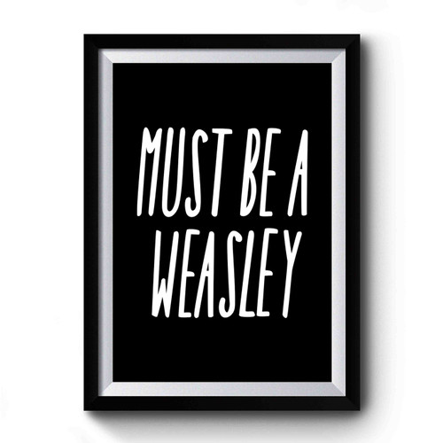 Must Be A Weasley Inspired By Harry Potter Hogwarts Dumbledore Premium Poster