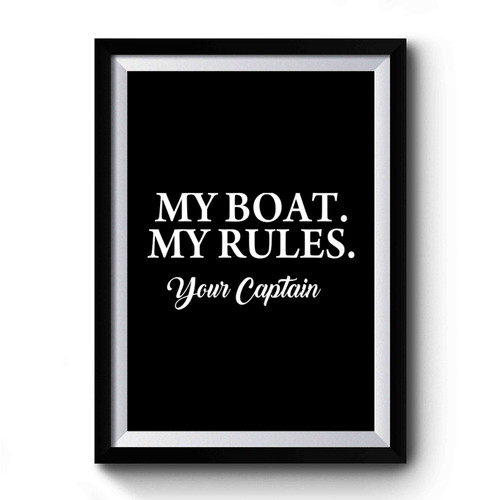 My Boat My Rules Your Captain Premium Poster