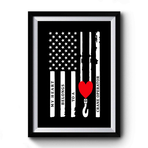 My Heart Belongs To A Crane Operator With Crane Hook And American Flag Crane Operator Premium Poster