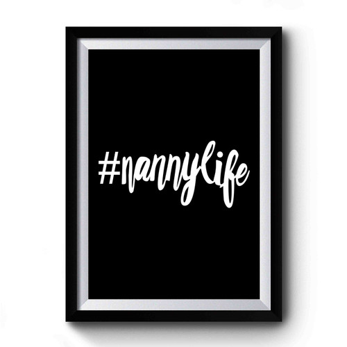 Nannylife #nannylife Nanny Life Premium Poster