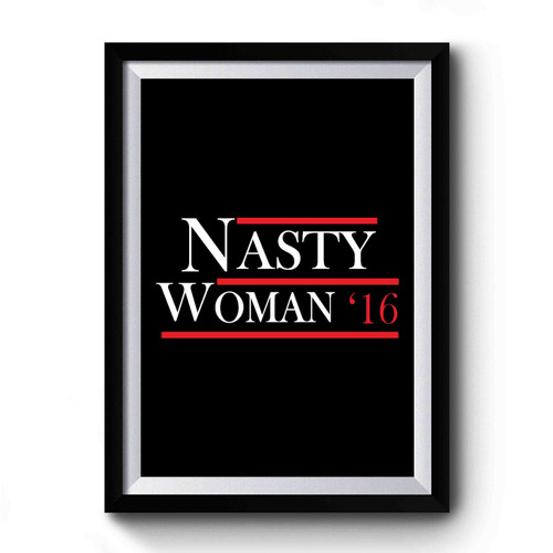 Nasty Woman Hillary Clinton 2016 Premium Poster