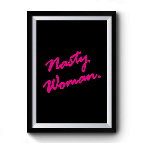 Nasty Woman Pink Script Hillary Clinton For President 2016 Presidential Election Against Donald Trump Premium Poster