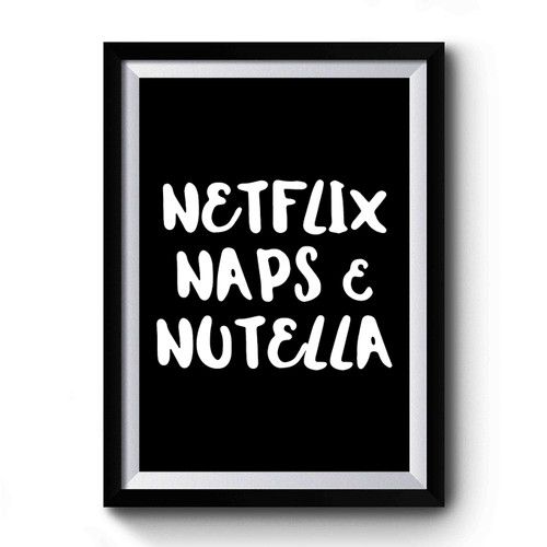 Netflix Naps and Nutella Premium Poster