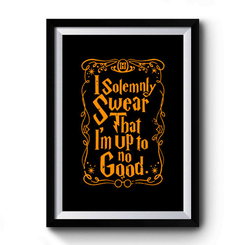 New I Solemnly Swear That I'm Up To No Good Potter Wizard Muggle Premium Poster