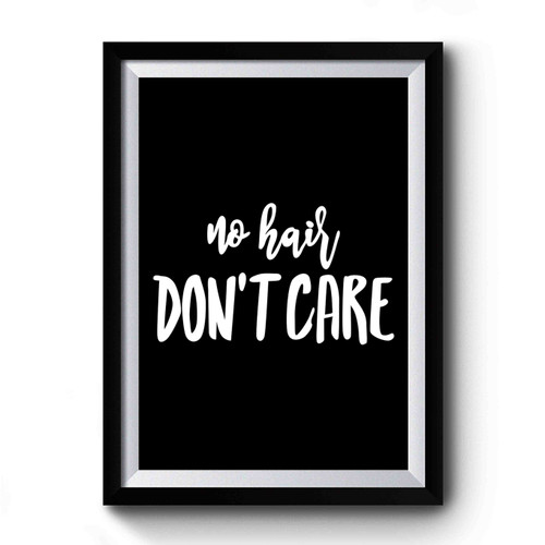 No Hair Don't Care Bald Is Beautiful Cancer Gift Premium Poster