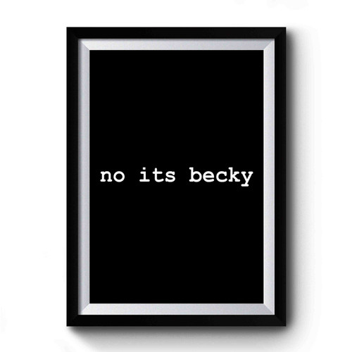 No Its Becky Premium Poster