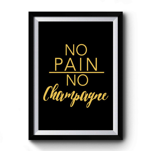 No Pain No Champagne Script Premium Poster