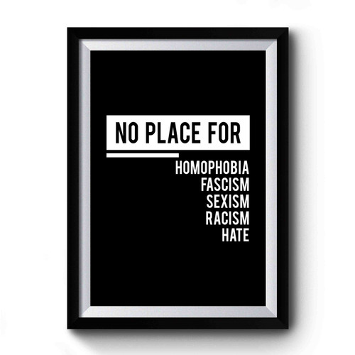 No Place For Homophobia Fascism Sexism Racism Hate Saying Funny Premium Poster
